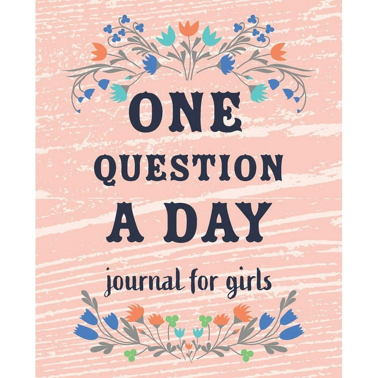 One Question a Day Journal for Girls: The Daily Questions for Your 