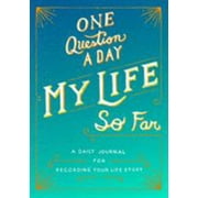 One Question a Day: My Life So Far: A Daily Journal for Recording Your Life Story -- Aimee Chase