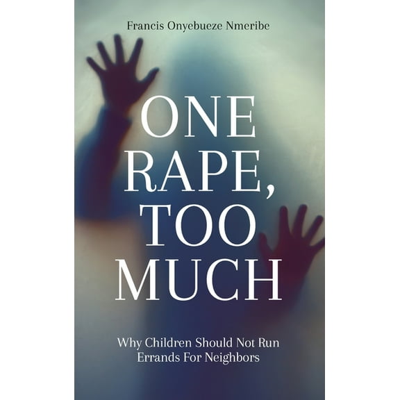 One Rape, Too Much: Why Children Should Not Run Errands For Neighbors, (Hardcover)