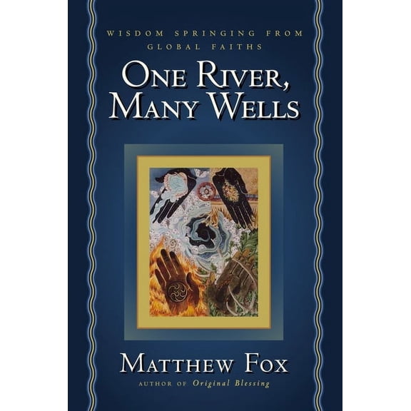 One River, Many Wells: Wisdom Springing from Global Faiths, (Paperback)