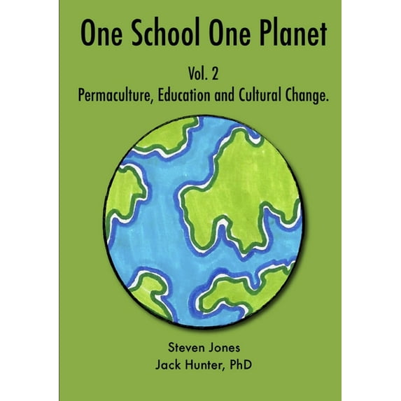 One School One Planet Vol. 2: Permaculture, Education and Cultural Change, (Paperback)
