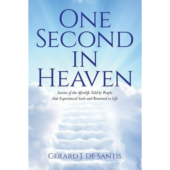 One Second in Heaven: Stories of the afterlife told by people that experienced such and returned to life, (Paperback)