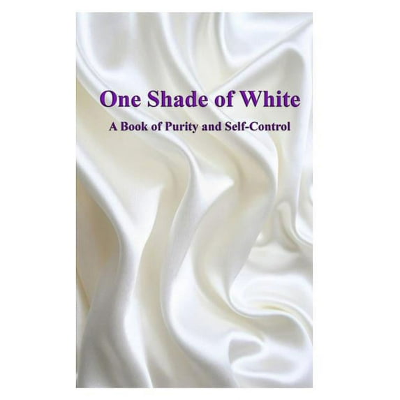 One Shade of White: A Book of Purity and Self-Control (Paperback)
