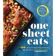 One Sheet Eats: 100+ Delicious Recipes All Made on a Baking Sheet