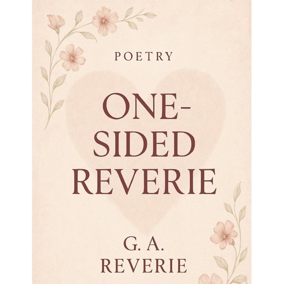 Soulful Journey on One Sided Love and Lo One-Sided Reverie: One Sided Reverie - A Collection of One Sided Love Poetries & Letting Go, (Paperback)