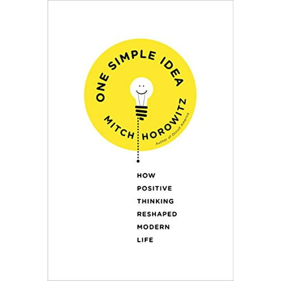 Pre-Owned One Simple Idea: How Positive Thinking Reshaped Modern Life (Hardcover) 0307986497 9780307986498