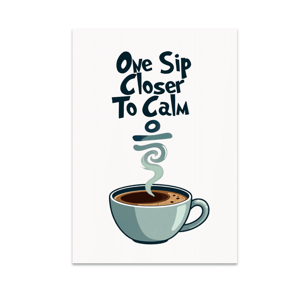 One Sip Closer To Calm Zen Coffee Decor - Coffee Lover - 13x19 Poster Print
