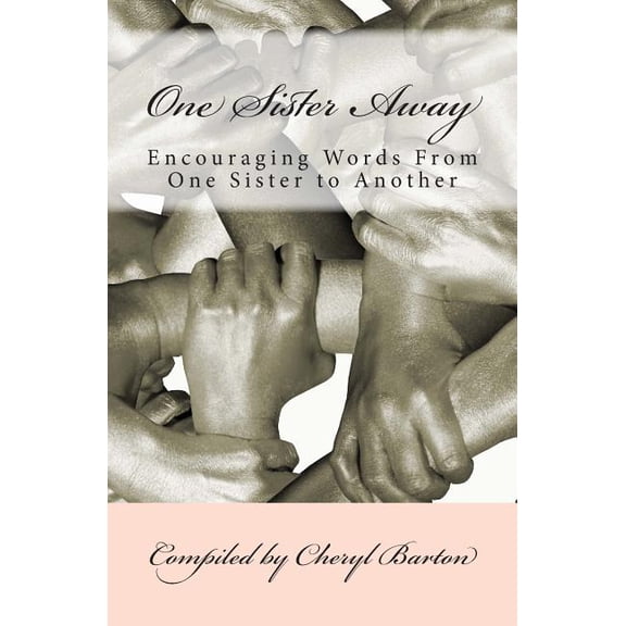One Sister Away: Encouraging Words From One Sister to Another Volume 1 Paperback 0692301151 9780692301159 Cheryl Barton, Cheryl Barton