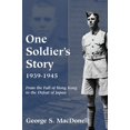 thumbnail image 1 of One Soldier's Story: 1939-1945: From the Fall of Hong Kong to the Defeat of Japan, (Paperback), 1 of 1