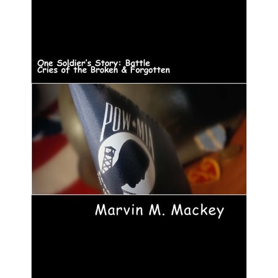 One Soldier's Story: Battle Cries of the Broken & Forgotten, (Paperback)