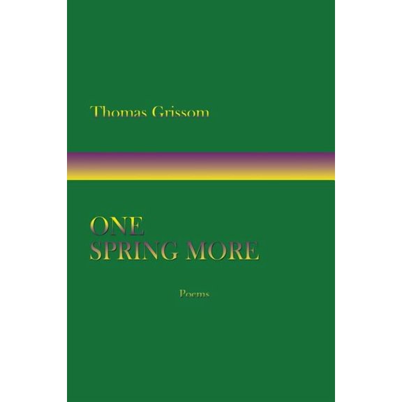One Spring More, Poems (Paperback) by Thomas Grissom