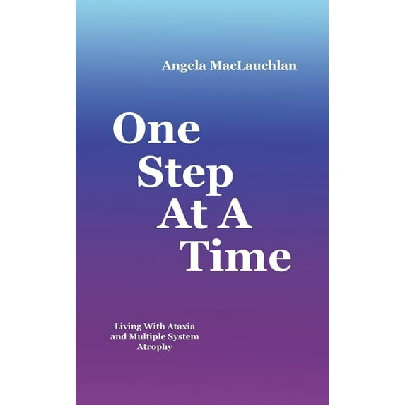 One Step At A Time: Living With Ataxia and Multiple System Atrophy (Paperback)