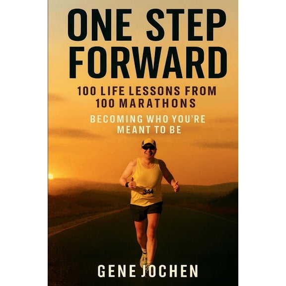 One Step Forward: 100 Life Lessons from 100 Marathons - Becoming Who You're Meant to Be, (Paperback)