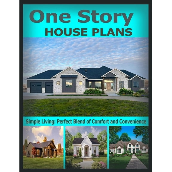One Story House Plans: Simple Living: Perfect Blend of Comfort and Convenience, (Paperback)