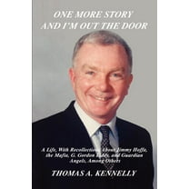 One More Story and Im Out the Door: A Life, With Recollections About Jimmy Hoffa, the Mafia, G. Gordon Liddy, and Guardian Angels, Among Others  Paperback  Thomas Kennelly