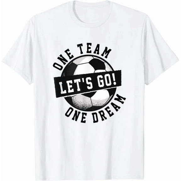 One Team One Dream Let's Go Soccer Saying Players Fans T-Shirt