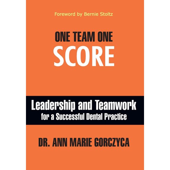 One Team One Score: Leadership and Teamwork for a Successful Dental Practice, (Hardcover)