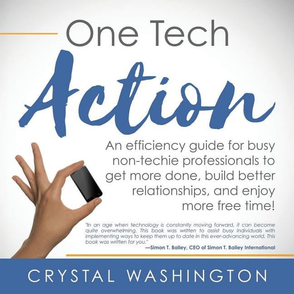 One Tech Action: A Quick-And-Easy Guide to Getting Started Using Productivity Apps and Websites for Busy Professionals