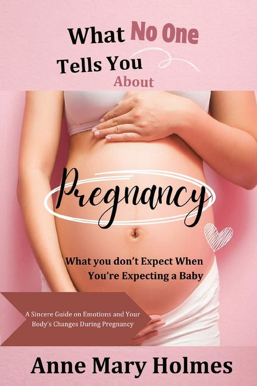 What No One Tells You About Pregnancy: What you don't Expect When You're Expecting a Baby-A Sincere Guide on Emotions an, (Paperback)