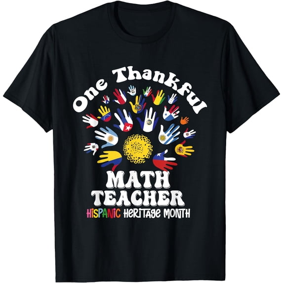 T In Math One Thankful Math Teacher Hispanic Heritage Month Hand Flags T-Shirt ...