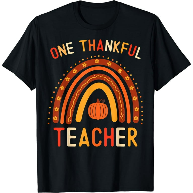 Funny Thanksgiving Teacher Gift One Thankful Teacher Gift T-Shirt Funny Thanksgiving Teacher Gift One Thankful Teacher Gift T-Shirt