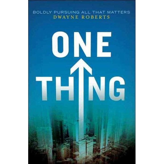 Pre-Owned One Thing: Boldly Pursuing All That Matters (Paperback) by Dwayne Roberts