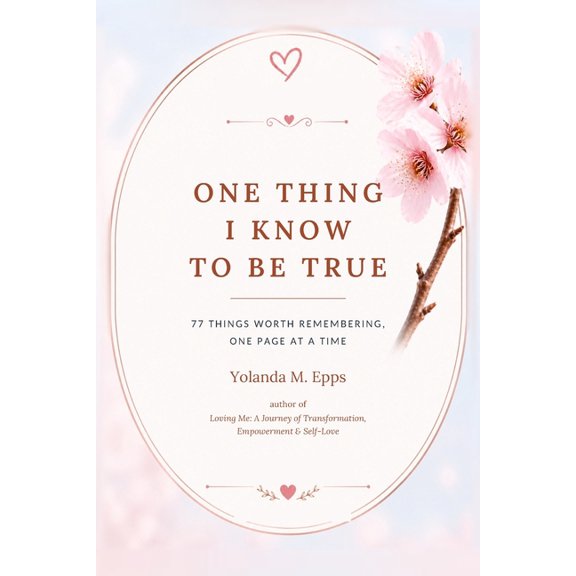 One Thing I Know To Be True: 77 Things Worth Remembering, One Page at a Tiime, (Paperback)