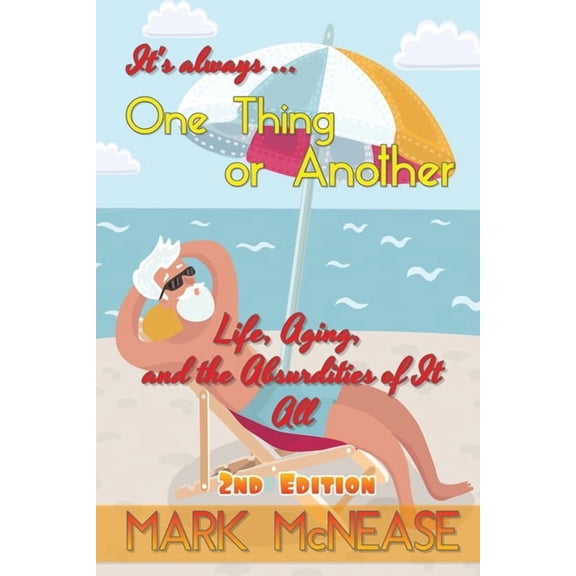 One Thing or Another: Life, Aging, and the Absurdities Of It All (2nd Edition), (Paperback)