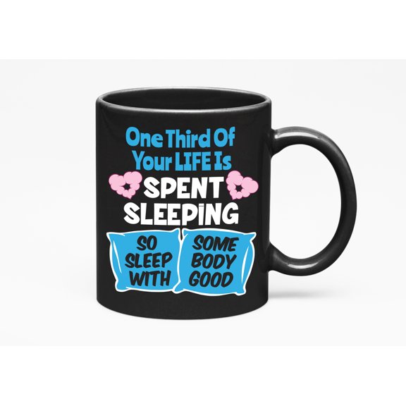 One Third Of Your Life Is Spent Sleeping. Funny, Black 11oz Ceramic Mug