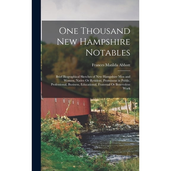 One Thousand New Hampshire Notables: Brief Biographical Sketches of New Hampshire Men and Women, Native Or Resident, Pro, (Hardcover)