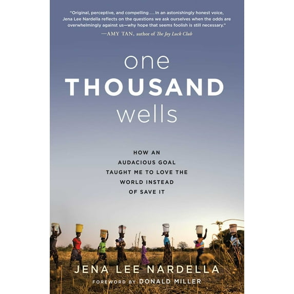 One Thousand Wells : How an Audacious Goal Taught Me to Love the World Instead of Save It (Hardcover)