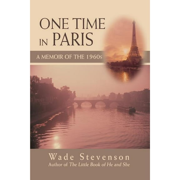 One Time in Paris: A Memoir of the 1960s (Paperback) by Wade Stevenson