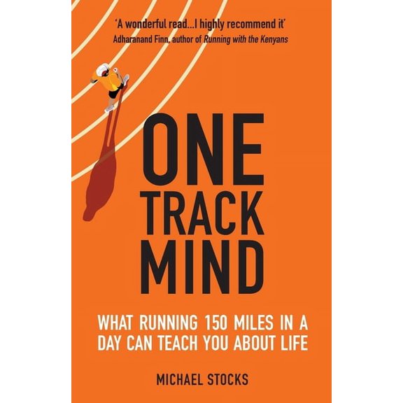 One Track Mind: What Running 150 Miles in a Day Can Teach You about Life, (Paperback)