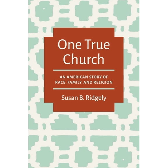 One True Church: An American Story of Race, Family, and Religion, (Paperback)