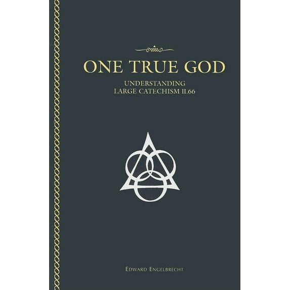 One True God: Understanding the Large Catechism (Paperback)