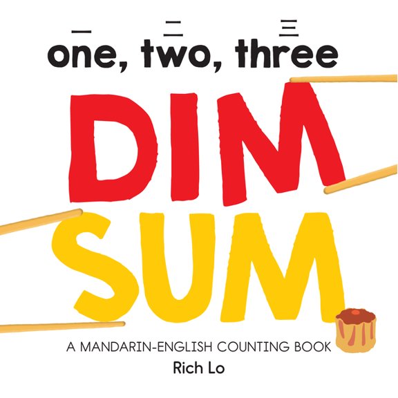 One, Two, Three Dim Sum: A Mandarin-English Counting Book for Young Foodies. Teaches Diversity with Colorful Illustratio, (Board Book)