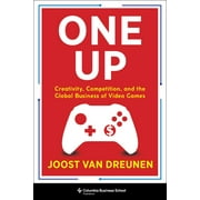 One Up Creativity, Competition, and the Global Business of Video Games, Hardcover