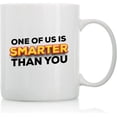 thumbnail image 1 of One of Us Is Smarter Than You - 11oz and 15oz Funny Coffee Mugs - The Best Funny Gift for Friends and Colleagues - Coffee Mugs and Cups with Sayings by, 1 of 6