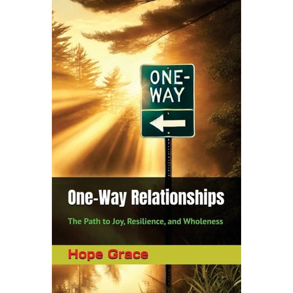 One-Way Relationships: The Path to Joy, Resilience, and Wholeness, (Paperback)