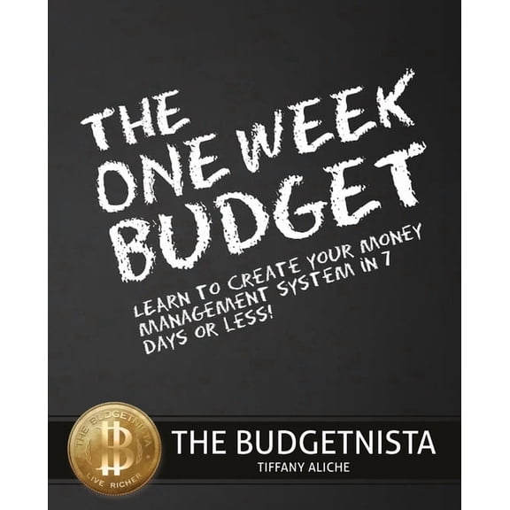 The One Week Budget: Learn to Create Your Money Management System in 7 Days or Less!, (Paperback)