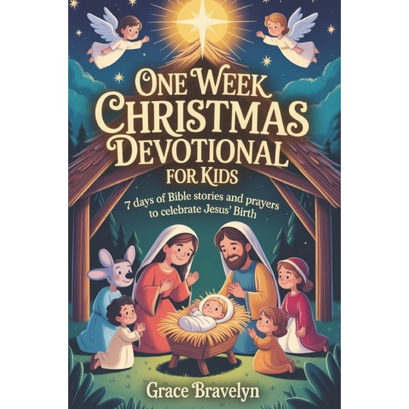 One Week Christmas Devotional for Kids: 7 Days of Bible Stories and Prayers to Celebrate Jesus' Birth, (Paperback)