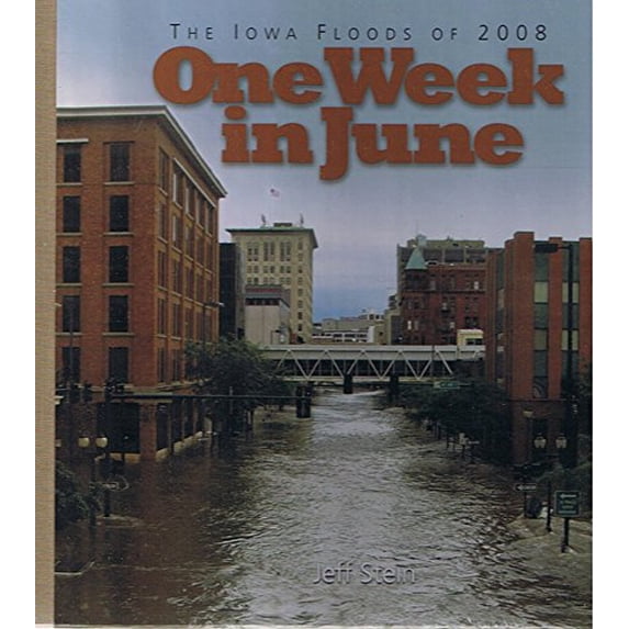 Pre-Owned One Week in June: The Iowa Floods of 2008 (Hardcover) 0979377986 9780979377983