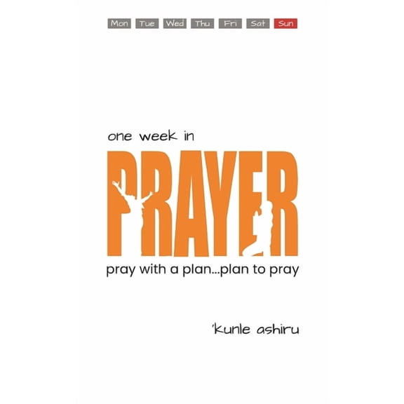 One Week in Prayer: Pray with a Plan, Plan to Pray, (Paperback)