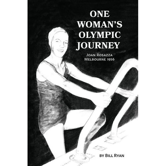 One Woman's Olympic Journey: Joan Rosazza - Melbourne 1956, (Paperback)