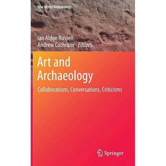 One World Archaeology Art and Archaeology: Collaborations, Conversations, Criticisms, Book 11, (Hardcover)
