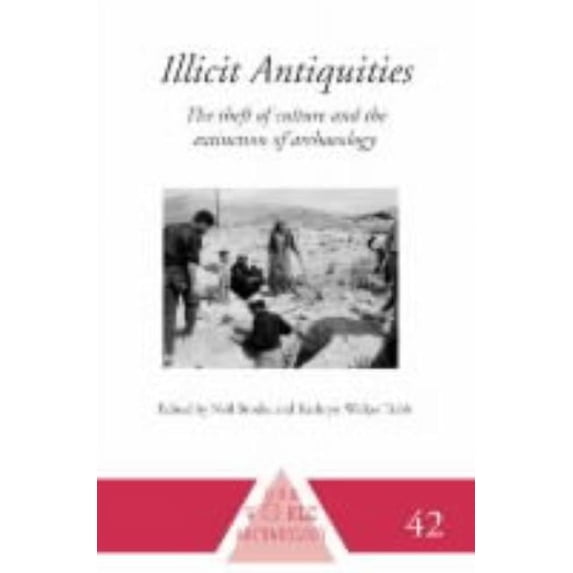 One World Archaeology Illicit Antiquities: The Theft of Culture and the Extinction of Archaeology, (Hardcover)
