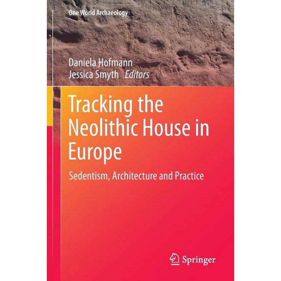 One World Archaeology Tracking the Neolithic House in Europe: Sedentism, Architecture and Practice, (Paperback)