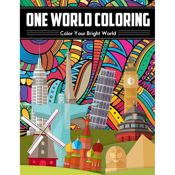 One World Coloring - Color Your Bright World: The Best Art Therapy Coloring Book - Unique And Relaxing - A Journey Through A Colorful World - Liven The World Up - Tone The World Up - Tint The World: A
