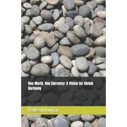 One World, One Currency A Vision for Global Harmony, Paperback