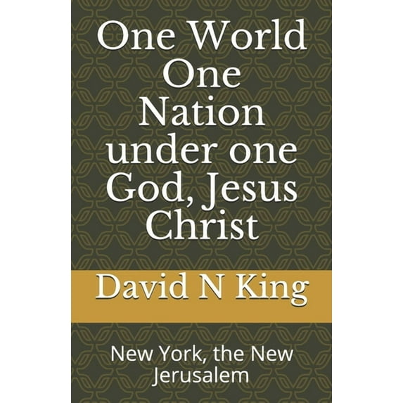 One World One Nation under one God, Jesus Christ: New York, the New Jerusalem